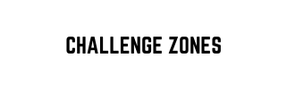 CHALLENGE ZONES